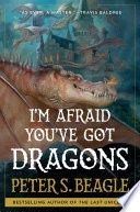 I&#39;m Afraid You&#39;ve Got Dragons