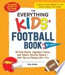 The Everything Kids&#39; Football Book, 8th Edition: All-Time Greats, Legendary Teams, and Today&#39;s Favorite Players--With Tips on Playing Like a Pro