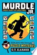 Murdle Jr.: Curious Crimes for Curious Minds: Solve Your Way Through 40 Puzzle Mysteries!