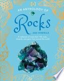 An Anthology of Rocks and Minerals: A Collection of Rocks, Minerals, and Gems from Around the World