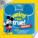 Weird But True! Disney: 300 Wonderful Facts to Celebrate the Magic of Disney