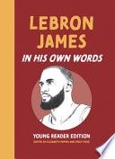 Lebron James: In His Own Words: Young Reader Edition