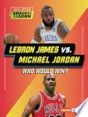 Lebron James vs. Michael Jordan: Who Would Win?
