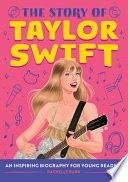 The Story of Taylor Swift: An Inspiring Biography for Young Readers