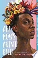 All Boys Aren&#39;t Blue: A Memoir-Manifesto