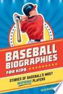 Baseball Biographies for Kids: Stories of Baseball&#39;s Most Inspiring Players