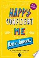 Happy Confident Me: Daily Journal - Gratitude and Growth Mindset Journal That Boosts Children&#39;s Happiness, Self-Esteem, Positive Thinking,