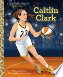 Caitlin Clark: A Little Golden Book Biography