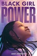 Black Girl Power: 15 Stories Celebrating Black Girlhood
