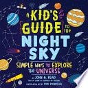 A Kid&#39;s Guide to the Night Sky: Simple Ways to Explore the Universe
