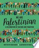 We Are Palestinian: A Celebration of Culture and Tradition
