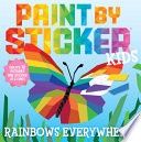 Paint by Sticker Kids: Rainbows Everywhere!: Create 10 Pictures One Sticker at a Time!