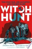 Witch Hunt: The Cold War, Joe McCarthy, and the Red Scare