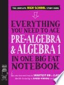 Everything You Need to Ace Pre-Algebra and Algebra I in One Big Fat Notebook