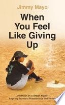 When You Feel Like Giving Up: The Heart of a Softball Player: Inspiring Stories of Perseverance and Victory