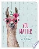 You Matter (for Teen Girls): Devotions &amp; Prayers for a Teen Girl&#39;s Heart