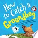How to Catch a Groundhog