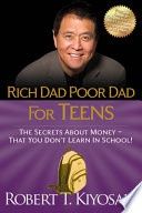 Rich Dad Poor Dad for Teens: The Secrets about Money--That You Don&#39;t Learn in School!