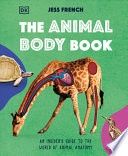 The Animal Body Book: An Insider&#39;s Guide to the World of Animal Anatomy