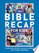 The Bible Recap for Kids: A 365-Day Guide Through the Bible for Young Readers