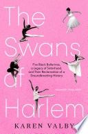 The Swans of Harlem (Adapted for Young Adults): Five Black Ballerinas, a Legacy of Sisterhood, and Their Reclamation of a Groundbreaking History