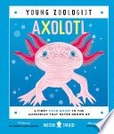 Axolotl (Young Zoologist): A First Field Guide to the Amphibian That Never Grows Up