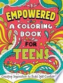 Empowered: A Coloring Book for Teens: Creative Inspiration to Build Self-Confidence