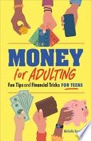 Money for Adulting: Fun Tips and Financial Tricks for Teens