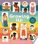 Growing Up: An Inclusive Guide to Puberty and Your Changing Body