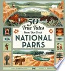 50 True Tales from Our Great National Parks
