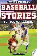 Inspirational Baseball Stories for Young Readers: 12 Unbelievable True Tales to Inspire and Amaze Young Baseball Lovers