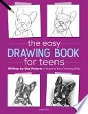 The Easy Drawing Book for Teens: 20 Step-By-Step Projects to Improve Your Drawing Skills