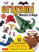 Origami Monsters &amp; Magic: Scary Creatures, Skeletons, Talismans, Weapons and Treasure - Plus Magic Tricks and Novelties! (Includes Step-By-Step Instru