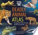 Lonely Planet Kids Deadly Animal Atlas