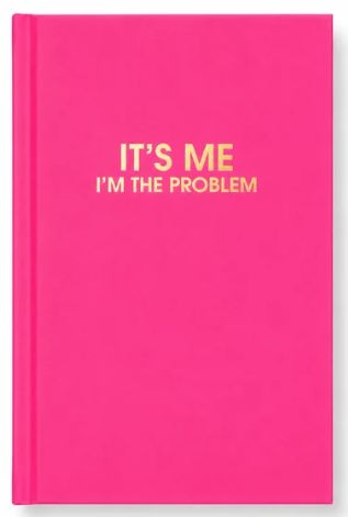 It's Me. I'm The Problem. Journal