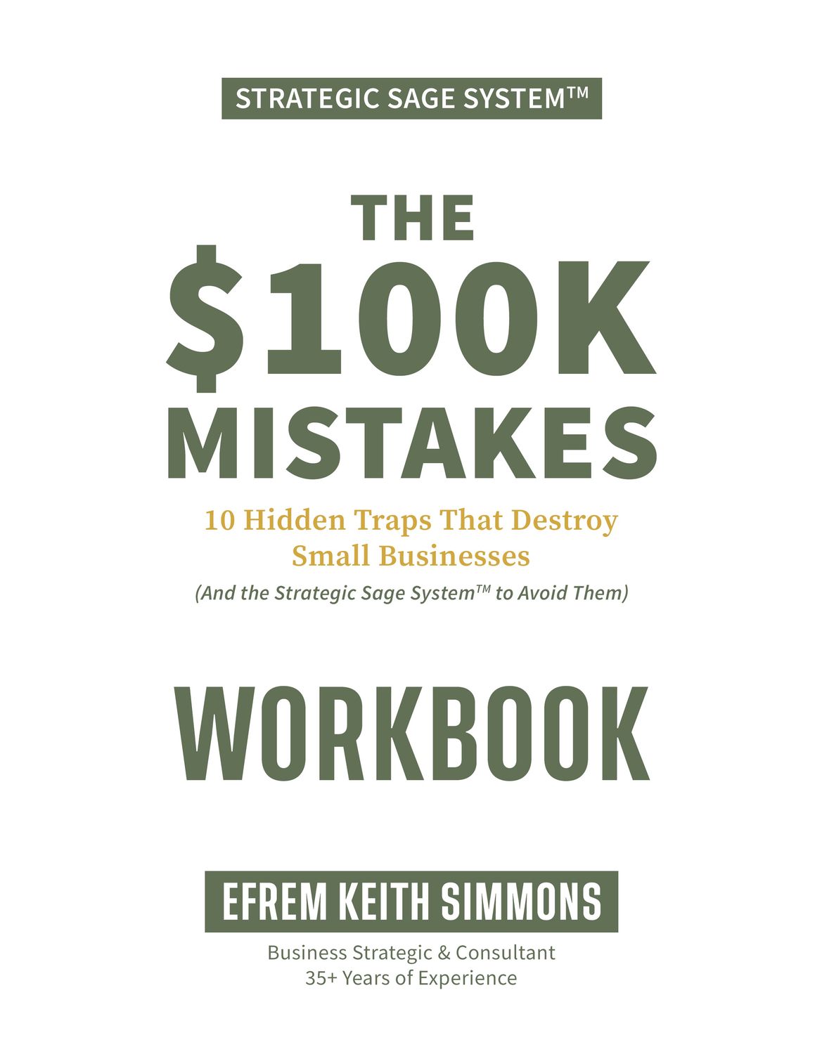 The $100K Mistake: 10 Hidden Traps That Quietly Destroy Small Businesses and How the Strategic Sage System tm Turns Losses Into Lasting Profit - E-Workbook The $100K Mistake: 10 Hidden Traps That Quietly Destroy Small Businesses and How the Strategic Sage System tm Turns Losses Into Lasting Profit - E-Workbook