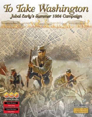 To Take Washington: Jubal Early’s Summer 1864 Campaign