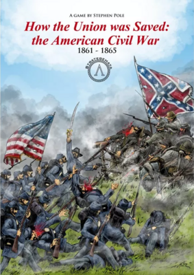 How the Union was Saved: The American Civil War 1861 – 1865