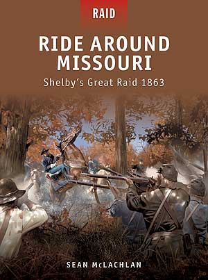 Raid: Ride Around Missouri - Shelby's Great Raid 1863