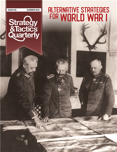 Strategy &amp; Tactics Quarterly: Alternative Strategies of World War I