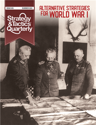 Strategy &amp; Tactics Quarterly: Alternative Strategies of World War I