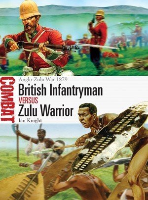 Combat: British Infantryman vs Zulu Warrior: Anglo-Zulu War 1879