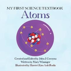 My First Science Textbook: Atoms