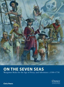 On the Seven Seas: Wargames Rules for the Age of Piracy and Adventure c.1500–1730