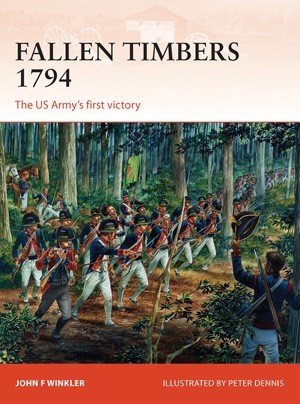 Campaign: Fallen Timbers 1794 - The US Army's First Victory