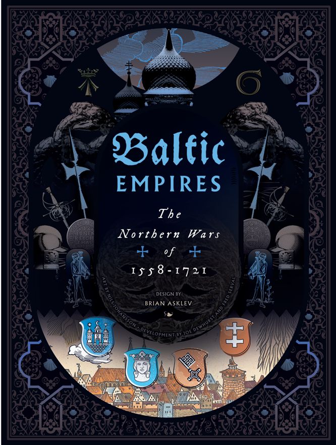 Baltic Empires: The Northern Wars of 1558 - 1721