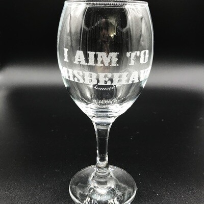 Etched 8oz wine glass - I Aim to Misbehave Etched 8oz wine glass - I Aim to Misbehave