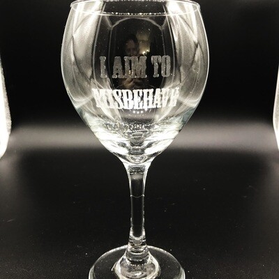 Etched 16oz wine glass - I Aim to Misbehave Etched 16oz wine glass - I Aim to Misbehave