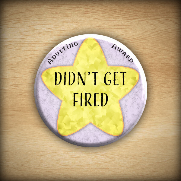 1.25" Adulting award - Didn't Get Fired