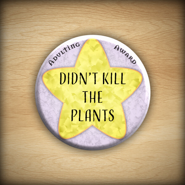 1.25" Adulting award - Didn't Kill the Plants